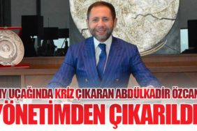 THY Uçağında Kriz Çıkaran Abdülkadir Özcan Yönetimden Çıkarıldı