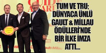 TUM ve TRU; Dünyaca Ünlü Gault & Millau Ödülleri’nde  Bir İlke İmza Attı…