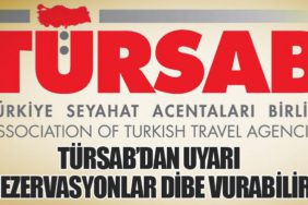 TÜRSAB’dan Uyarı: Rezervasyonlar Dibe Vurabilir