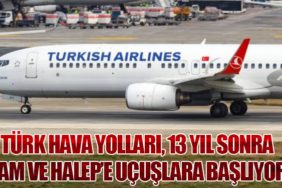 Türk Hava Yolları, 13 Yıl Sonra Şam ve Halep’e Uçuşlara Başlıyor