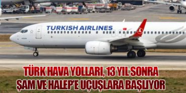 Türk Hava Yolları, 13 Yıl Sonra Şam ve Halep’e Uçuşlara Başlıyor