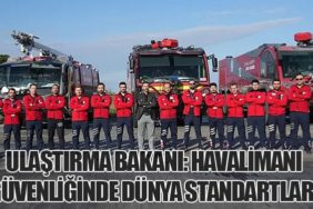 Ulaştırma Bakanı: Havalimanı Güvenliğinde Dünya Standartları