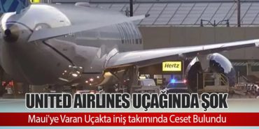 United Airlines Uçağında Şok: Maui’ye Varan Uçakta iniş takımında Ceset Bulundu
