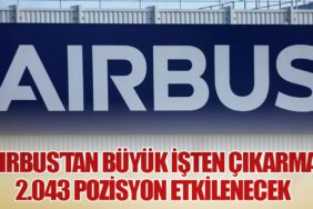 Airbus’tan Büyük İşten Çıkarma: 2.043 Pozisyon Etkilenecek