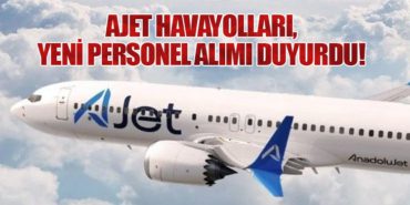 AJet Havayolları, Yeni Personel Alımı Duyurdu!