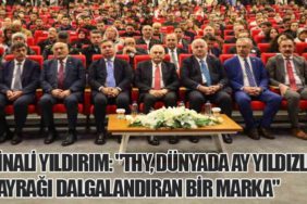 Binali Yıldırım: "Türk Hava Yolları, Dünyada Ay Yıldızlı Bayrağı Dalgalandıran Bir Marka"