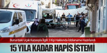 Bursa’daki Uçak Kazasıyla İlgili 3 Kişi Hakkında İddianame Hazırlandı: 15 Yıla Kadar Hapis İstemi