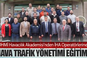 DHMİ Havacılık Akademisi’nden İHA Operatörlerine Hava Trafik Yönetimi Eğitimi