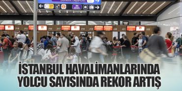 İstanbul Havalimanlarında Yolcu Sayısında Rekor Artış