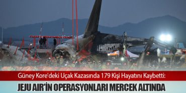 Güney Kore’deki Uçak Kazasında 179 Kişi Hayatını Kaybetti: Jeju Air’in Operasyonları Mercek Altında