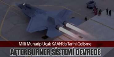 Milli Muharip Uçak KAAN’da Tarihi Gelişme: Afterburner Sistemi Devrede