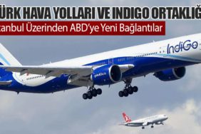 Türk Hava Yolları ve IndiGo Ortaklığı: İstanbul Üzerinden ABD’ye Yeni Bağlantılar