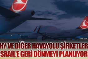 Türk Hava Yolları ve Diğer Havayolu Şirketleri İsrail'e Geri Dönmeyi Planlıyor