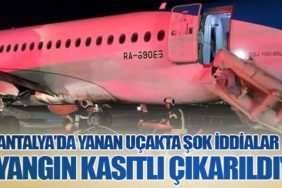Antalya’da Yanan Uçakta Şok İddialar: "Yangın Kasıtlı Çıkarıldı"