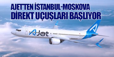AJet’ten İstanbul-Moskova Direkt Uçuşları Başlıyor