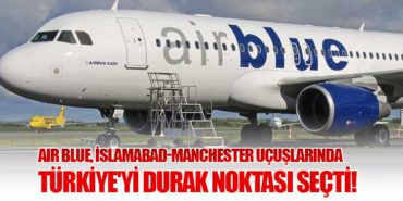 Air Blue, İslamabad-Manchester Uçuşlarında Türkiye’yi Durak Noktası Seçti!