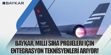 Baykar, Milli SİHA Projeleri İçin Entegrasyon Teknisyenleri Arıyor!