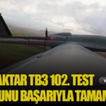 Bayraktar TB3 102. Test Uçuşunu Başarıyla Tamamladı