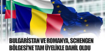 Bulgaristan ve Romanya, Schengen Bölgesi’ne Tam Üyelikle Dahil Oldu