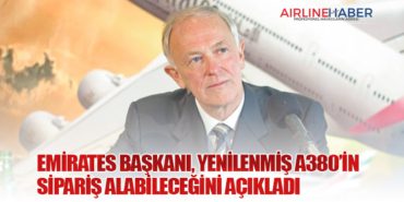 Emirates Başkanı, Yenilenmiş A380’in Sipariş Alabileceğini Açıkladı