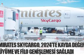 Emirates SkyCargo, 2024'te Kayda Değer Büyüme ve Filo Genişlemesi Sağladı