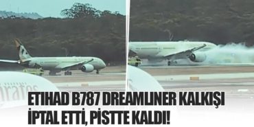 Etihad B787 Dreamliner Kalkışı İptal Etti, Pistte Kaldı!