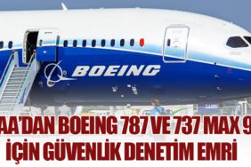 FAA’dan Boeing 787 ve 737 MAX 9 İçin Güvenlik Denetim Emri