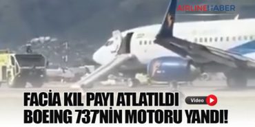 Facia Kıl Payı Atlatıldı: Boeing 737’nin Motoru Yandı!