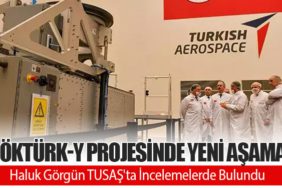 GÖKTÜRK-Y Projesinde Yeni Aşama: Haluk Görgün TUSAŞ'ta İncelemelerde Bulundu