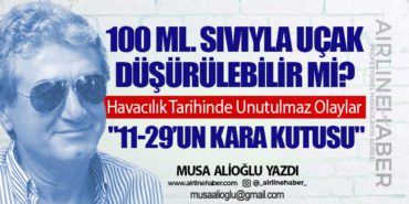 100 ml. sıvıyla uçak düşürülebilir mi? Havacılık Tarihinde Unutulmaz Olaylar: “11-29’un Kara Kutusu”