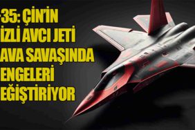 J-35: Çin’in Gizli Avcı Jeti Hava Savaşında Dengeleri Değiştiriyor
