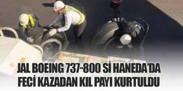 JAL Boeing 737-800 si Haneda’da Feci Kazadan Kıl Payı Kurtuldu