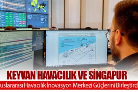 KEYVAN Havacılık ve Singapur Uluslararası Havacılık İnovasyon Merkezi Güçlerini Birleştirdi