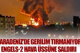 Karadeniz'de Gerilim Tırmanıyor: Engels-2 Hava Üssüne Saldırı