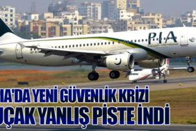 PIA'da Yeni Güvenlik Krizi: Uçak Yanlış Piste İndi