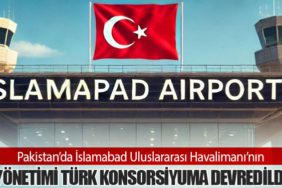 Pakistan’da İslamabad Uluslararası Havalimanı’nın Yönetimi Türk Konsorsiyuma Devredildi