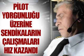 Pilot Yorgunluğu Üzerine Sendikaların Çalışmaları Hız Kazandı