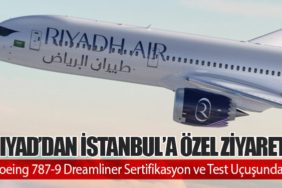 Riyad’dan İstanbul’a Özel Ziyaret: Boeing 787-9 Dreamliner Sertifikasyon ve Test Uçuşunda