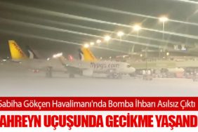 Sabiha Gökçen Havalimanı'nda Bomba İhbarı Asılsız Çıktı: Bahreyn Uçuşunda Gecikme Yaşandı