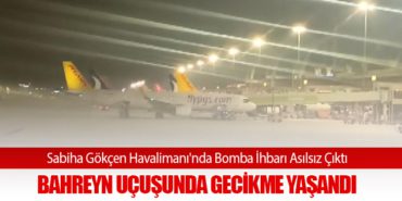 Sabiha Gökçen Havalimanı’nda Bomba İhbarı Asılsız Çıktı: Bahreyn Uçuşunda Gecikme Yaşandı