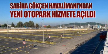Sabiha Gökçen Havalimanı’ndan Yeni Otopark Hizmete Açıldı
