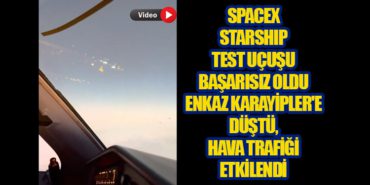 SpaceX Starship Test Uçuşu Başarısız Oldu: Enkaz Karayipler’e Düştü, Hava Trafiği Etkilendi
