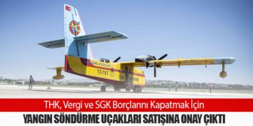 THK, Vergi ve SGK Borçlarını Kapatmak İçin Yangın Söndürme Uçakları Satışına Onay Çıktı