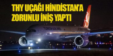 THY Uçağı Hindistan’a Zorunlu İniş Yaptı
