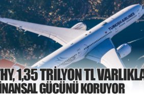 THY, 1,35 Trilyon TL Varlıkla Finansal Gücünü Koruyor