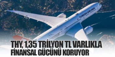 THY, 1,35 Trilyon TL Varlıkla Finansal Gücünü Koruyor