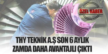 THY TEKNİK A.Ş SON 6 AYLIK ZAMDA DAHA AVANTAJLI ÇIKTI