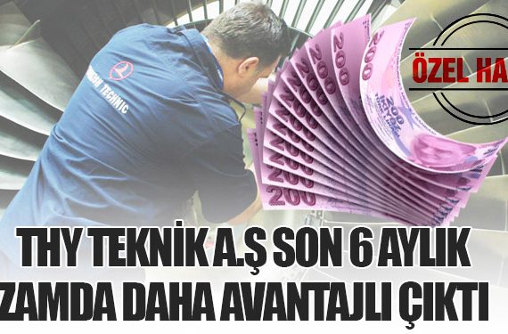 THY TEKNİK A.Ş SON 6 AYLIK ZAMDA DAHA AVANTAJLI ÇIKTI