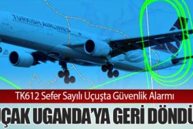 TK612 Sefer Sayılı Uçuşta Güvenlik Alarmı: Uçak Uganda’ya Geri Döndü