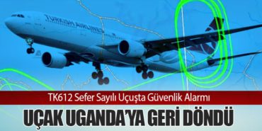 TK612 Sefer Sayılı Uçuşta Güvenlik Alarmı: Uçak Uganda’ya Geri Döndü